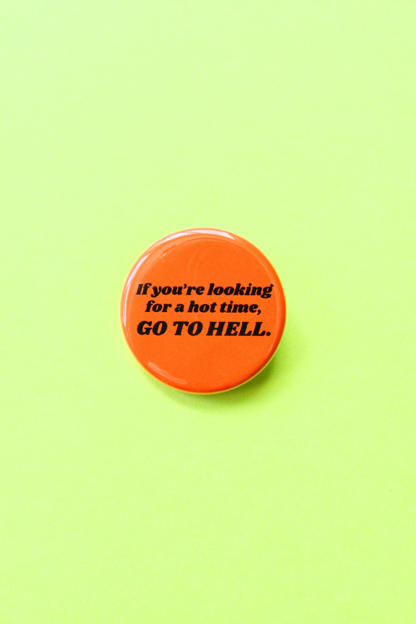 If You're Looking For A Hot Time, Go To Hell Reproduction Pinback Button