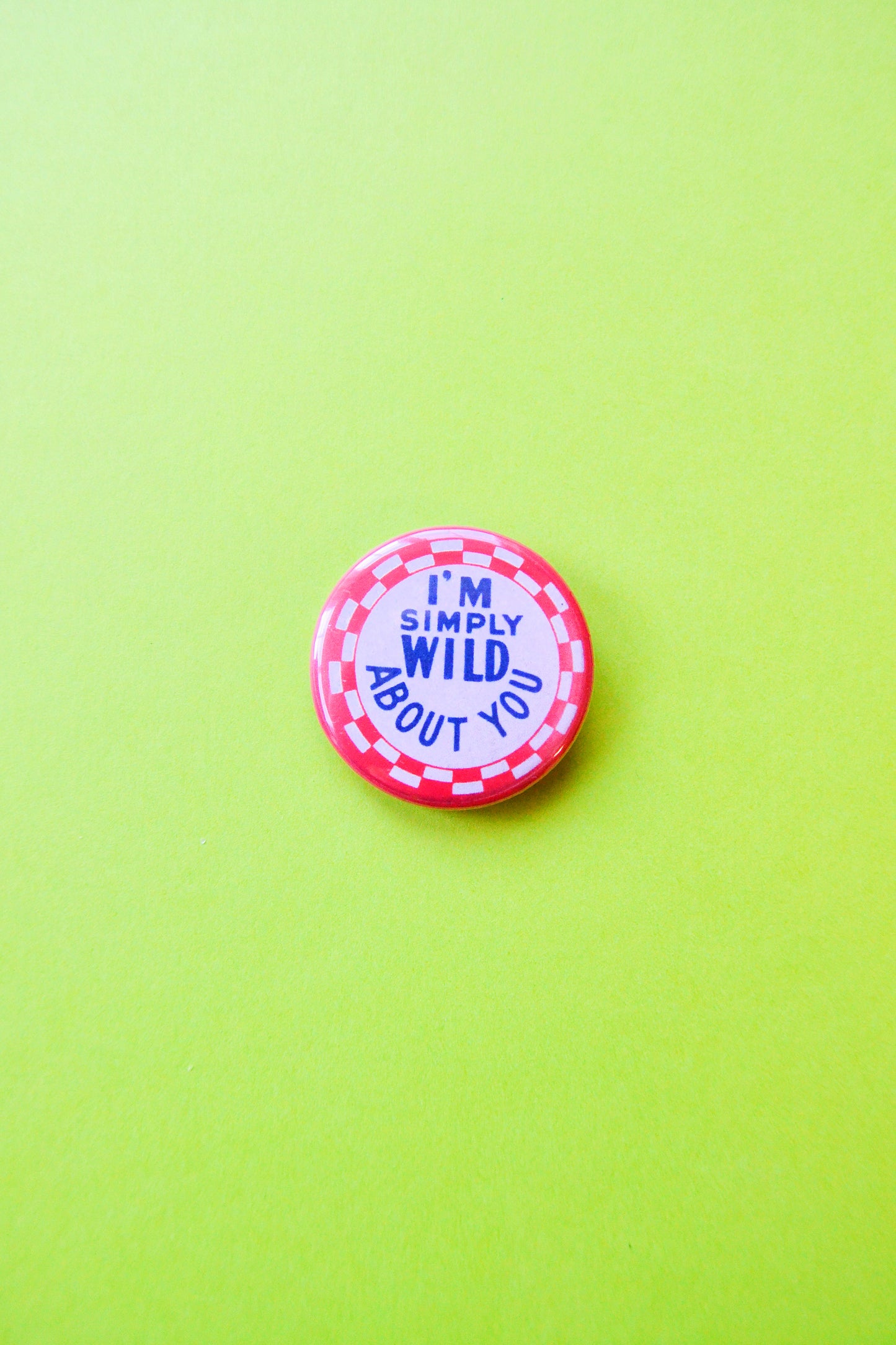 I'm Simply Wild About You Reproduction Button