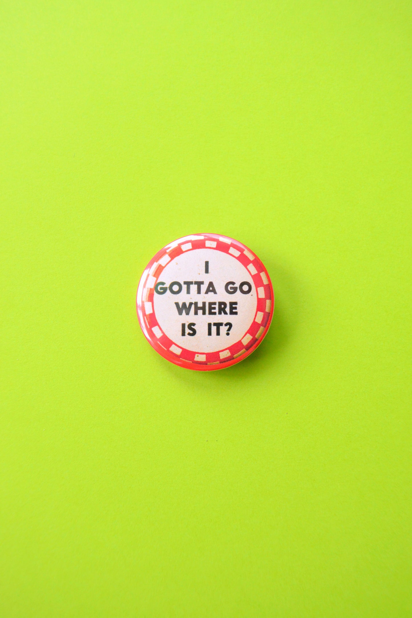 I Gotta Go, Where Is It? Reproduction Button
