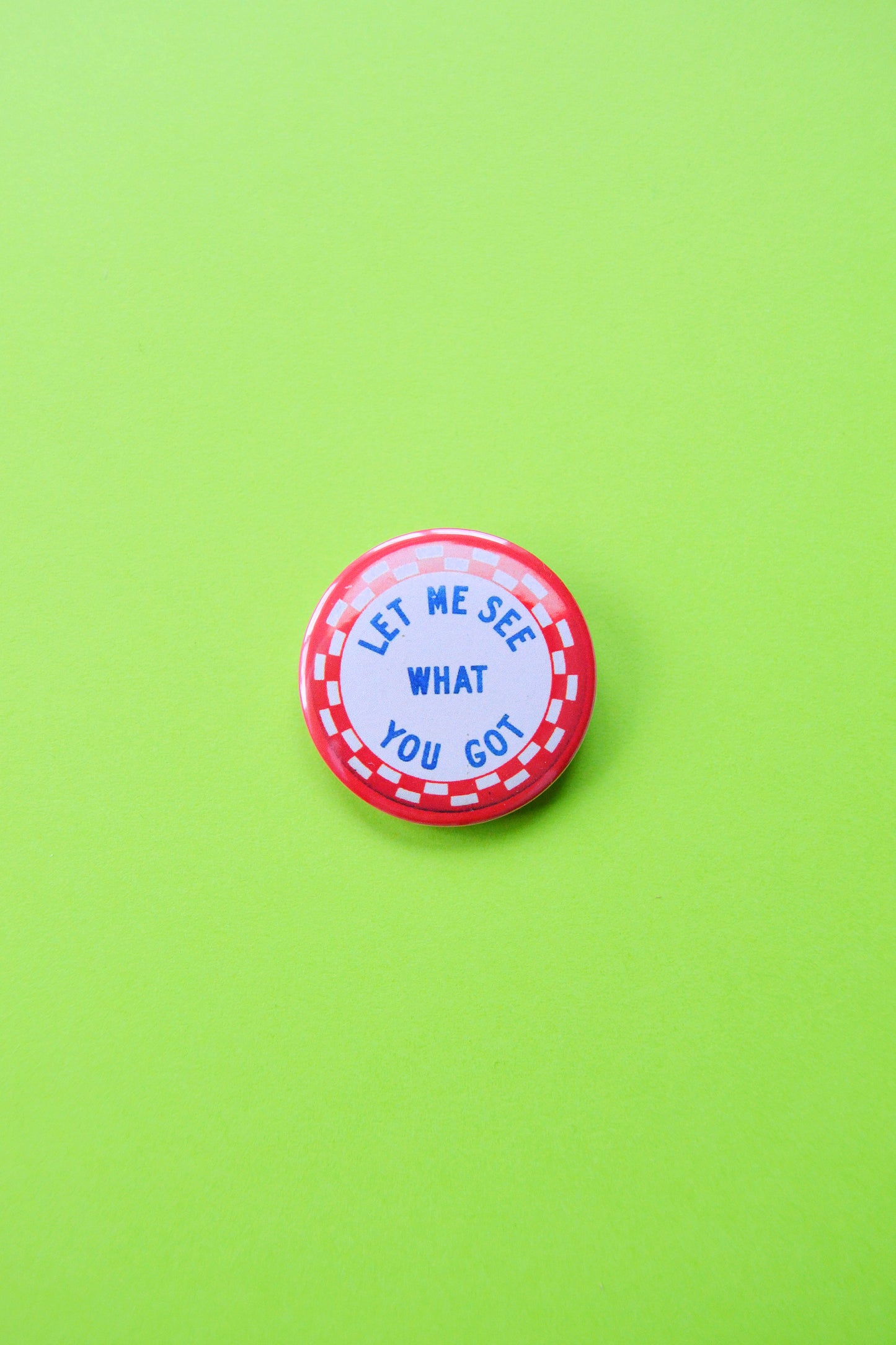 Let Me See What You Got Reproduction Button
