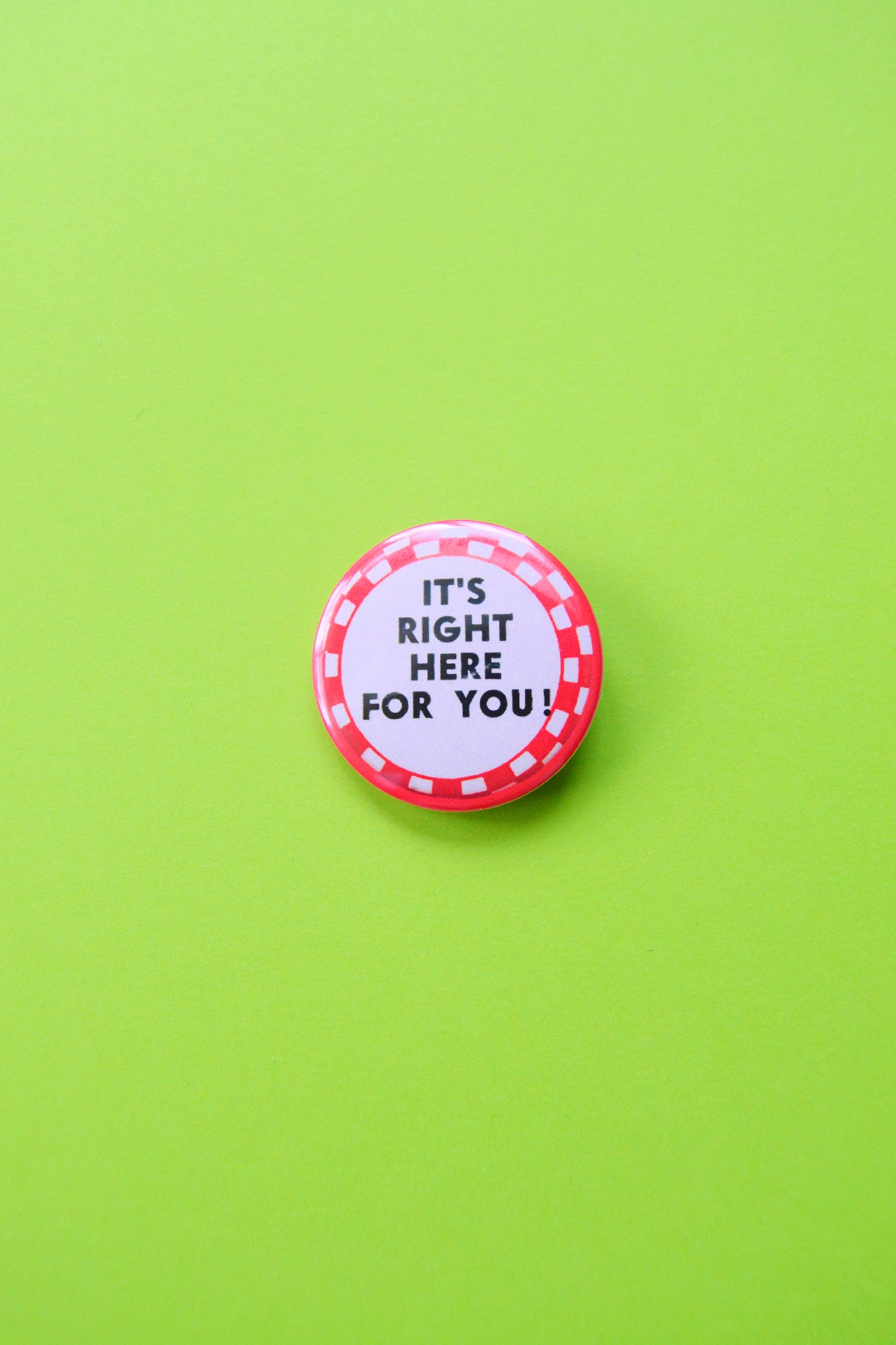 It's Right Here For You Reproduction Button