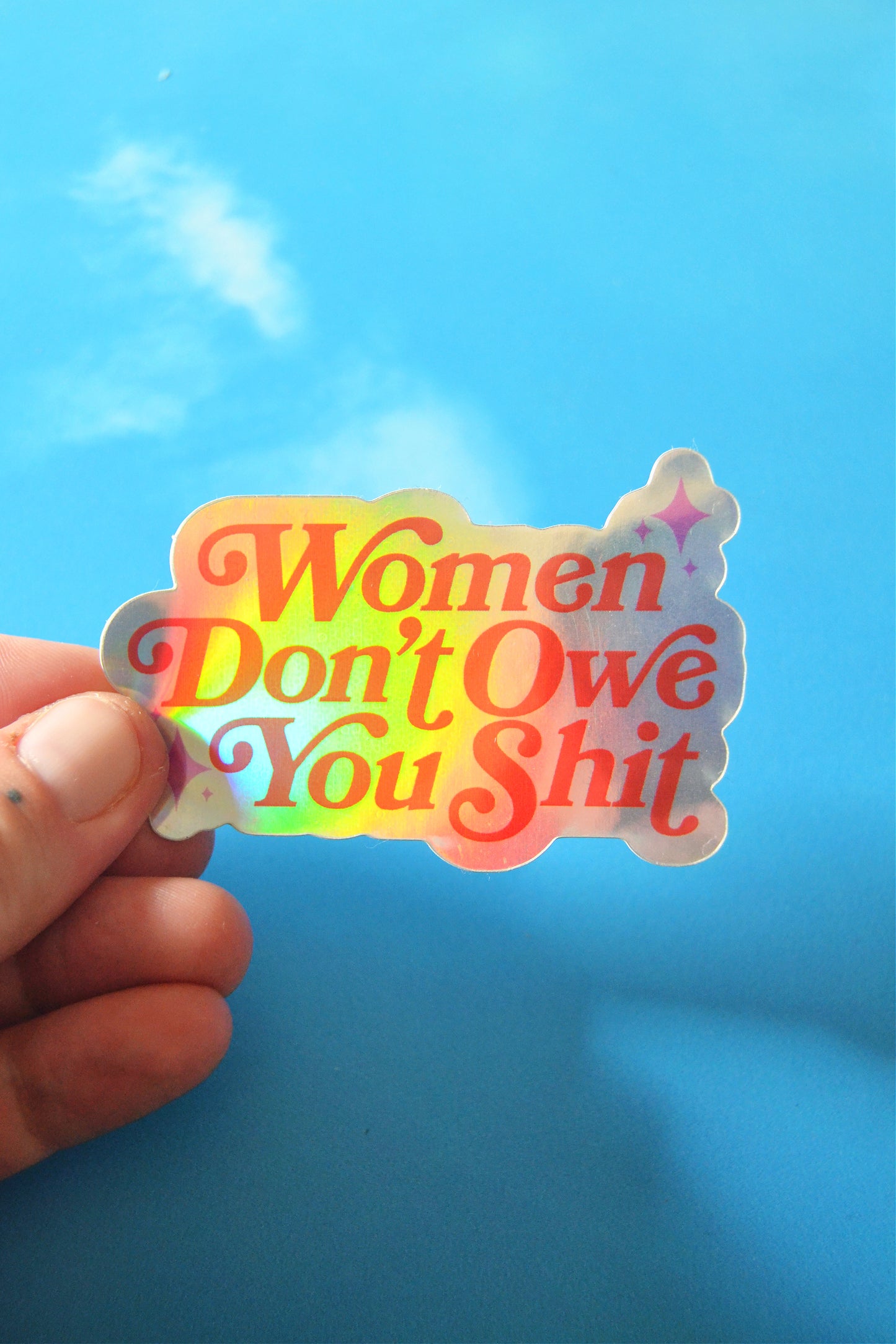 Women Don't Owe You Shit Holographic Sticker