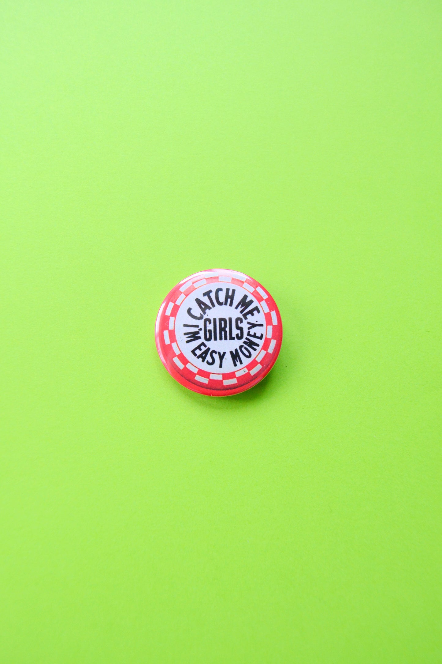 Catch Me Girls, I'm Easy Money Reproduction Button