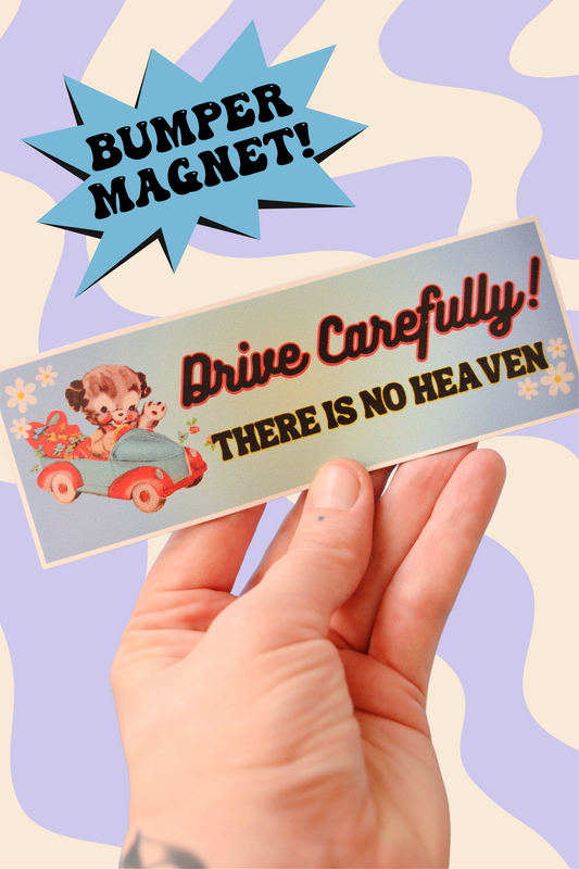 Drive Carefully, There Is No Heaven Bumper Magnet