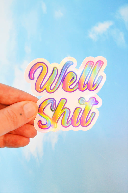 Well Shit Holographic Vinyl Sticker