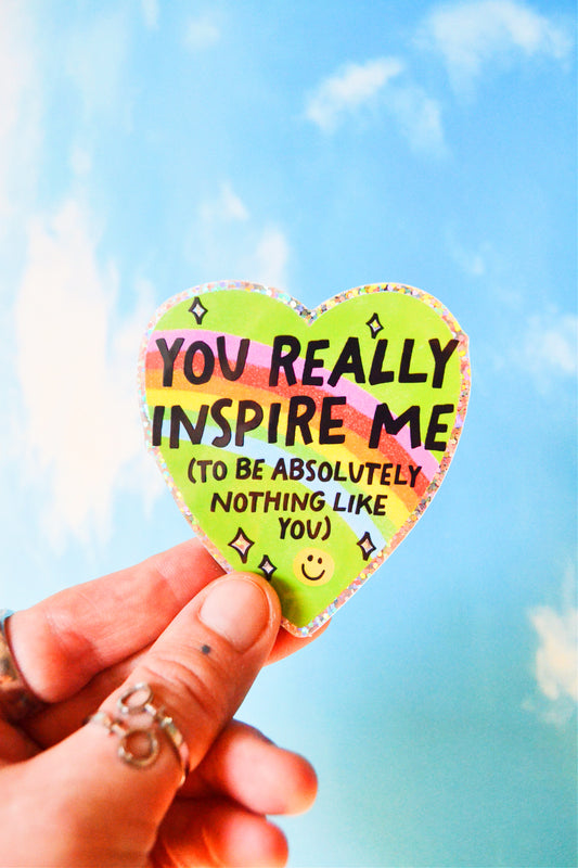 You Inspire Me to be Nothing Like You Glittery Vinyl Sticker