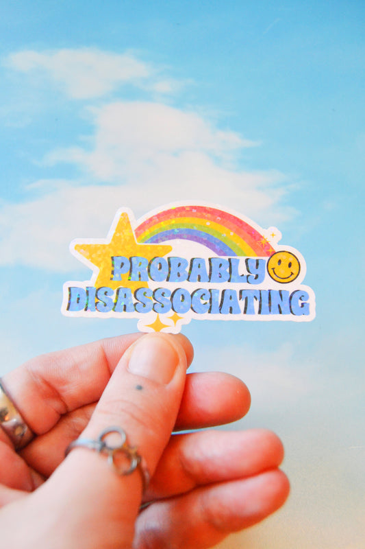 Probably Disassociating Glittery Vinyl Sticker