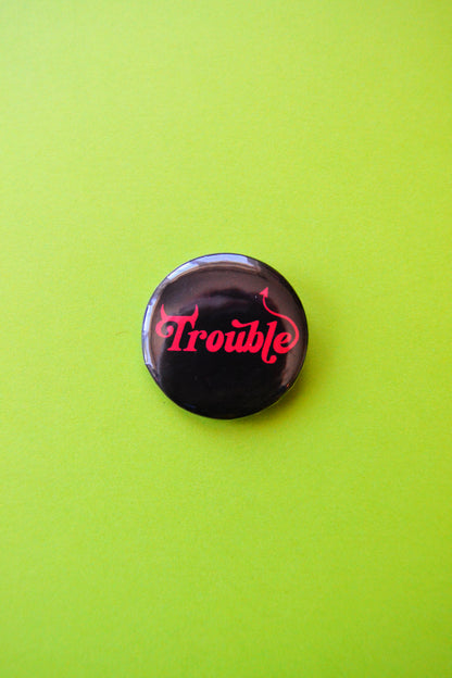 Trouble Pinback Button
