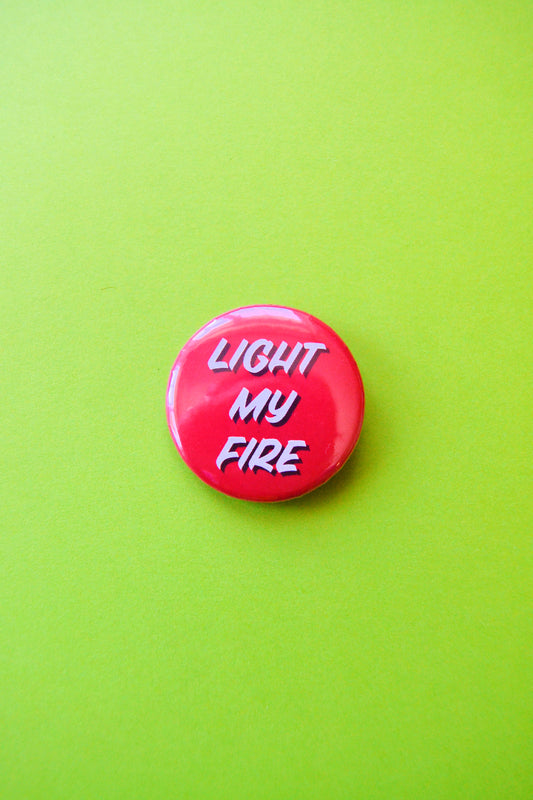 Light My Fire Pinback Button