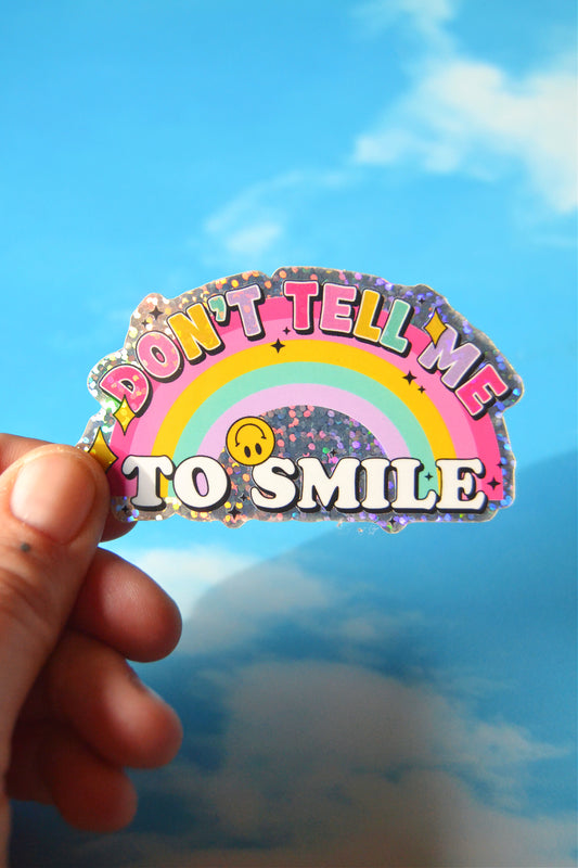 Don't Tell Me to Smile Glitter Sticker