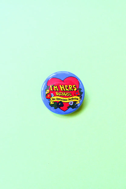 I'm Hers - She Appreciates Perfection Reproduction Pinback Button