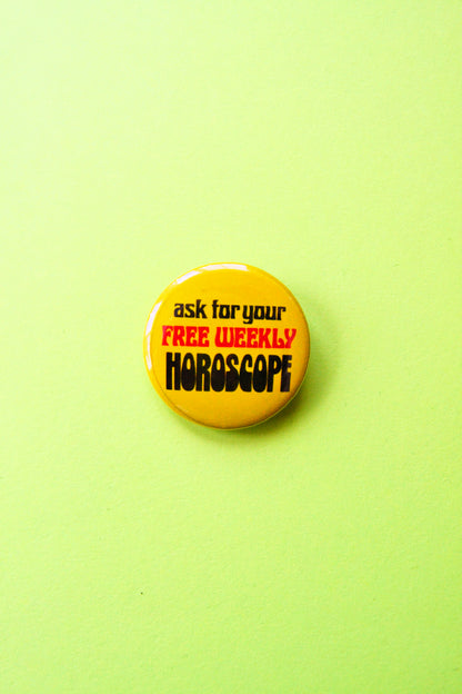 Ask For Your Free Weekly Horoscope Reproduction Pinback Button