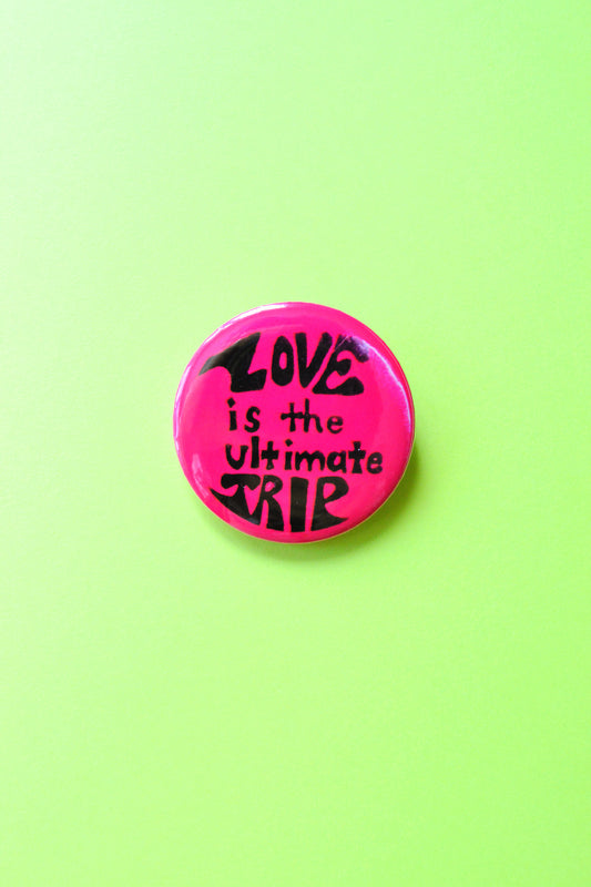 Love is the Ultimate Trip Reproduction Pinback Button