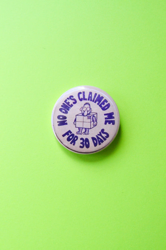 No One's Claimed Me For 30 Days Reproduction Pinback Button
