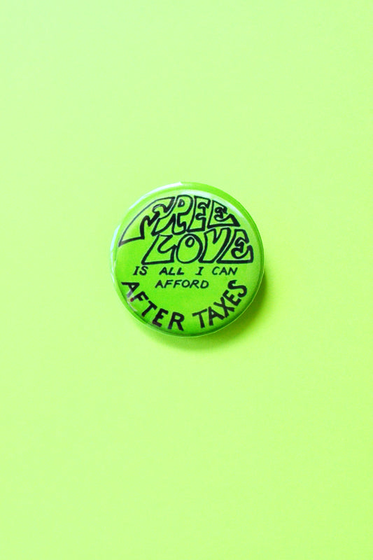 Free Love Is All I Can Afford After Taxes Reproduction Pinback Button