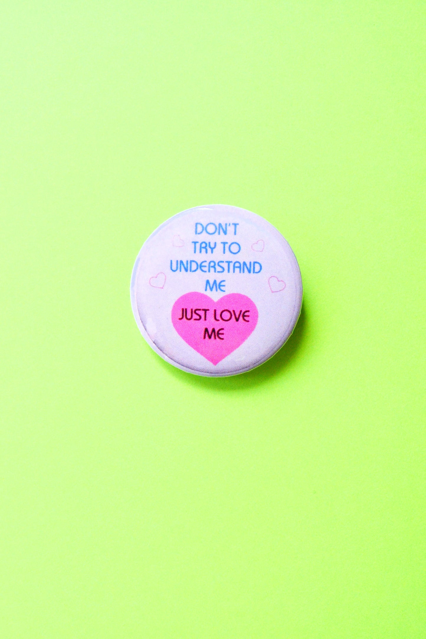 Don't Try To Understand Me, Just Love Me Reproduction Pinback Button