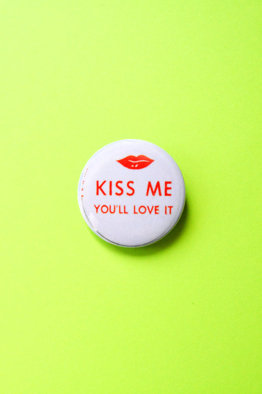 Kiss Me You'll Love It Reproduction Pinback Button