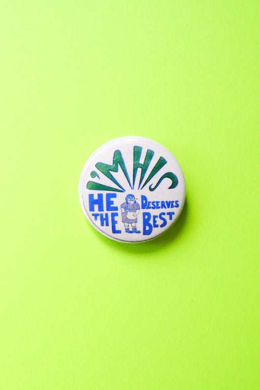 I'm His Because He Deserves The Best Reproduction Pinback Button