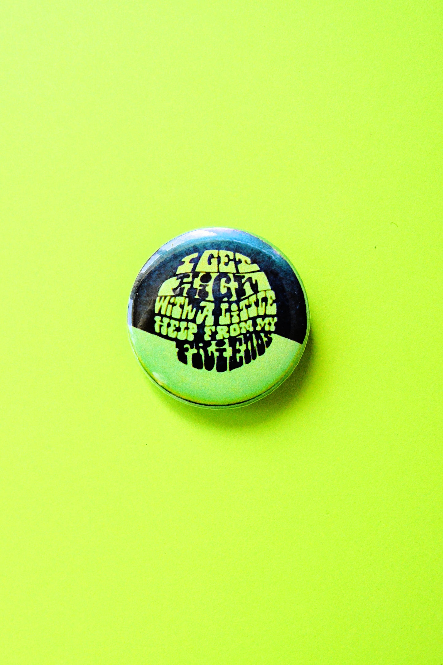 I Get High With A Little Help From My Friends Reproduction Pinback Button