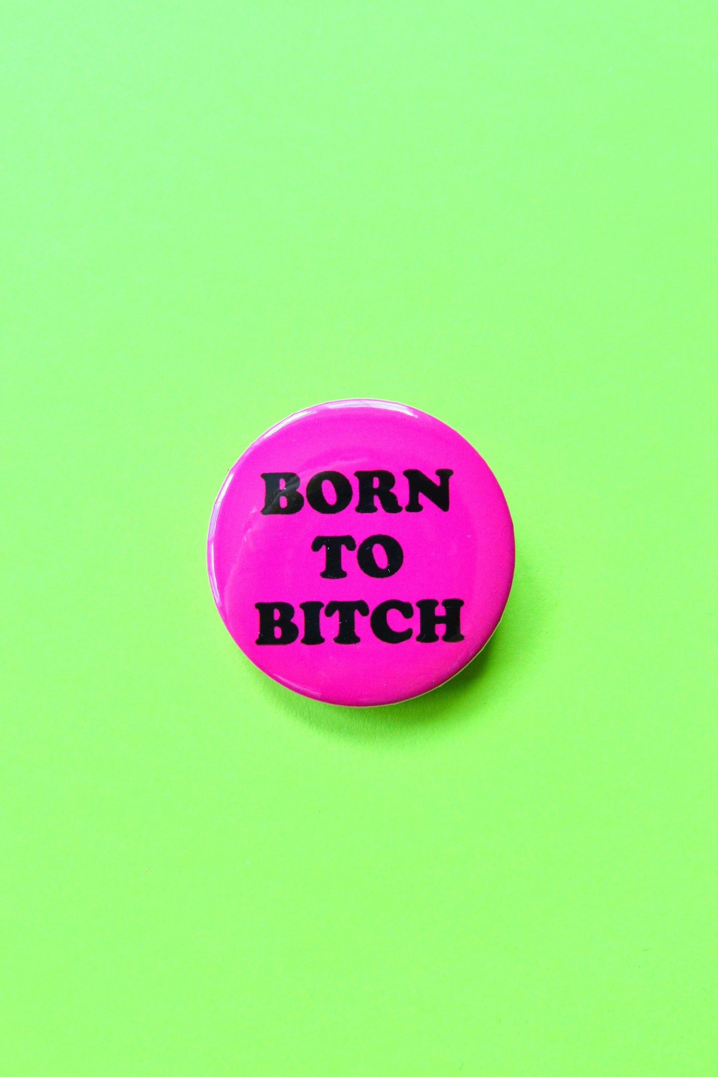 Born to Bitch Reproduction Pinback Button