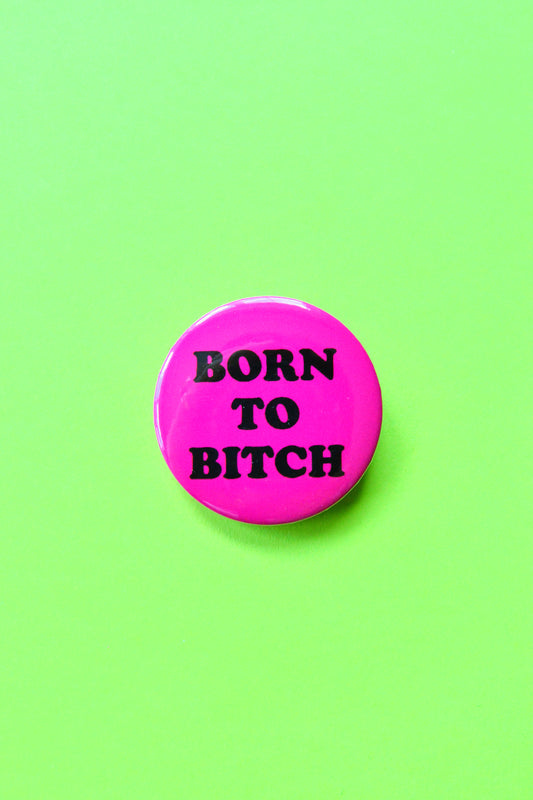 Born to Bitch Reproduction Pinback Button