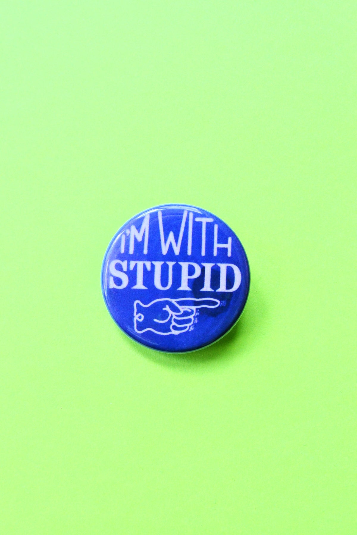 I'm With Stupid Reproduction Pinback Button