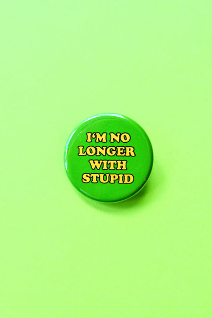 I'm No Longer with Stupid Pinback Button