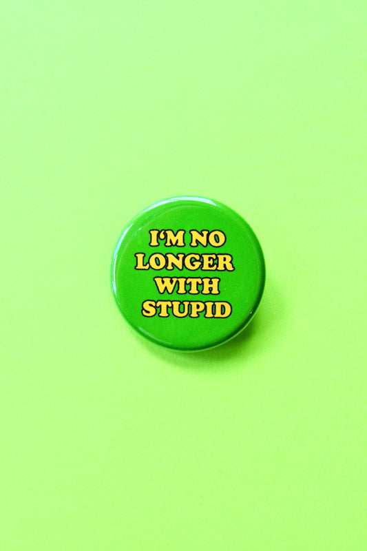 I'm No Longer with Stupid Pinback Button