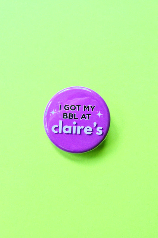 I Got My BBL at Claire's Pinback Button