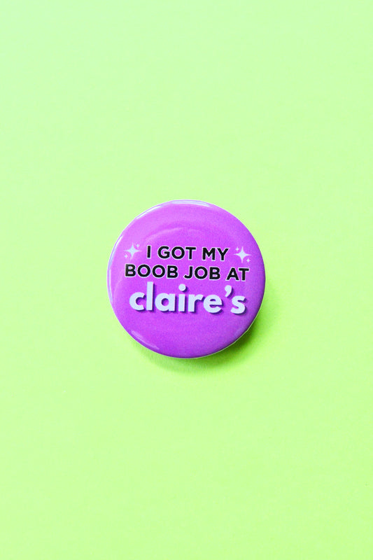 I Got My B00b Job at Claire's Pinback Button