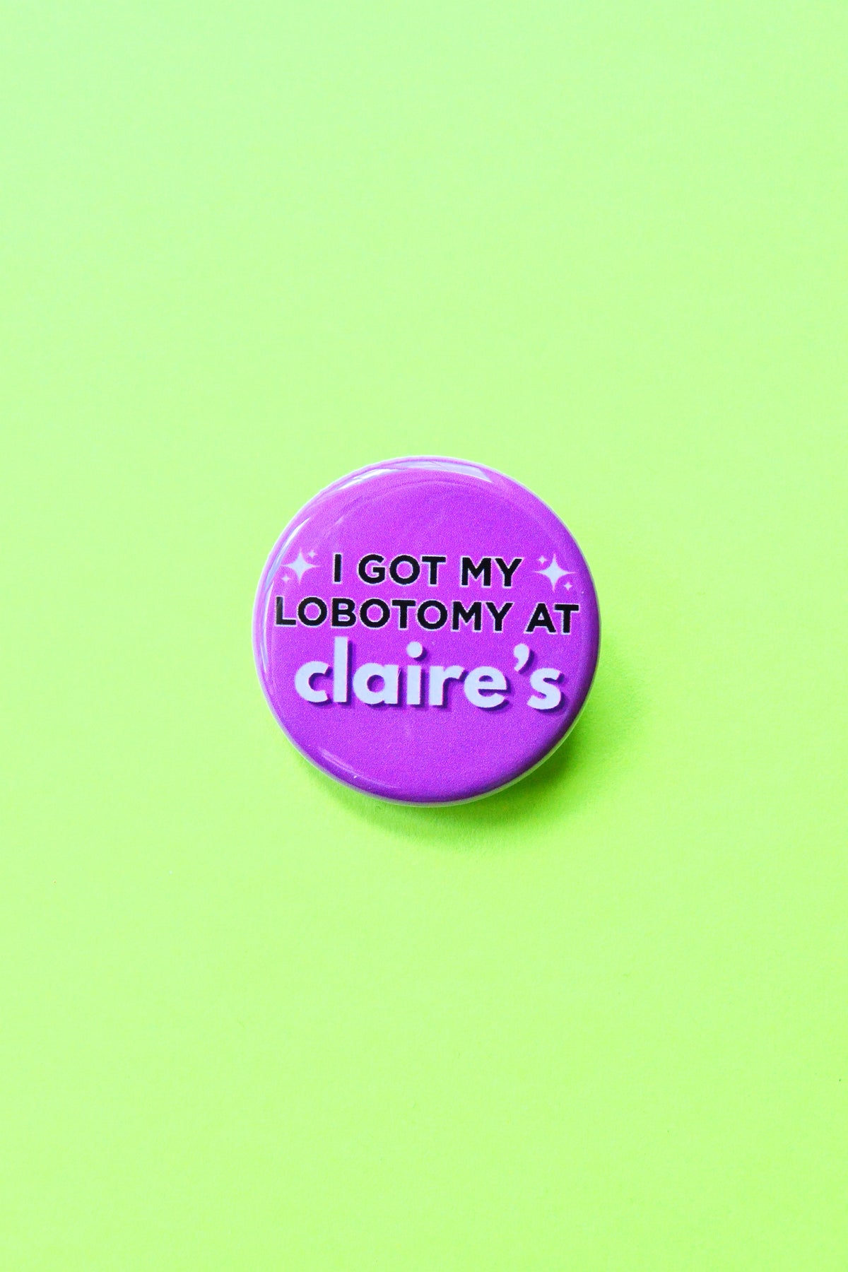 I Got My Lobotomy at Claire's Pinback Button