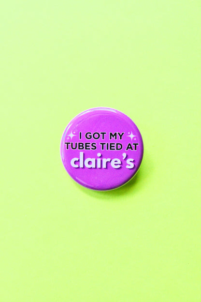 I Got My Tubes Tied at Claire's Pinback Button