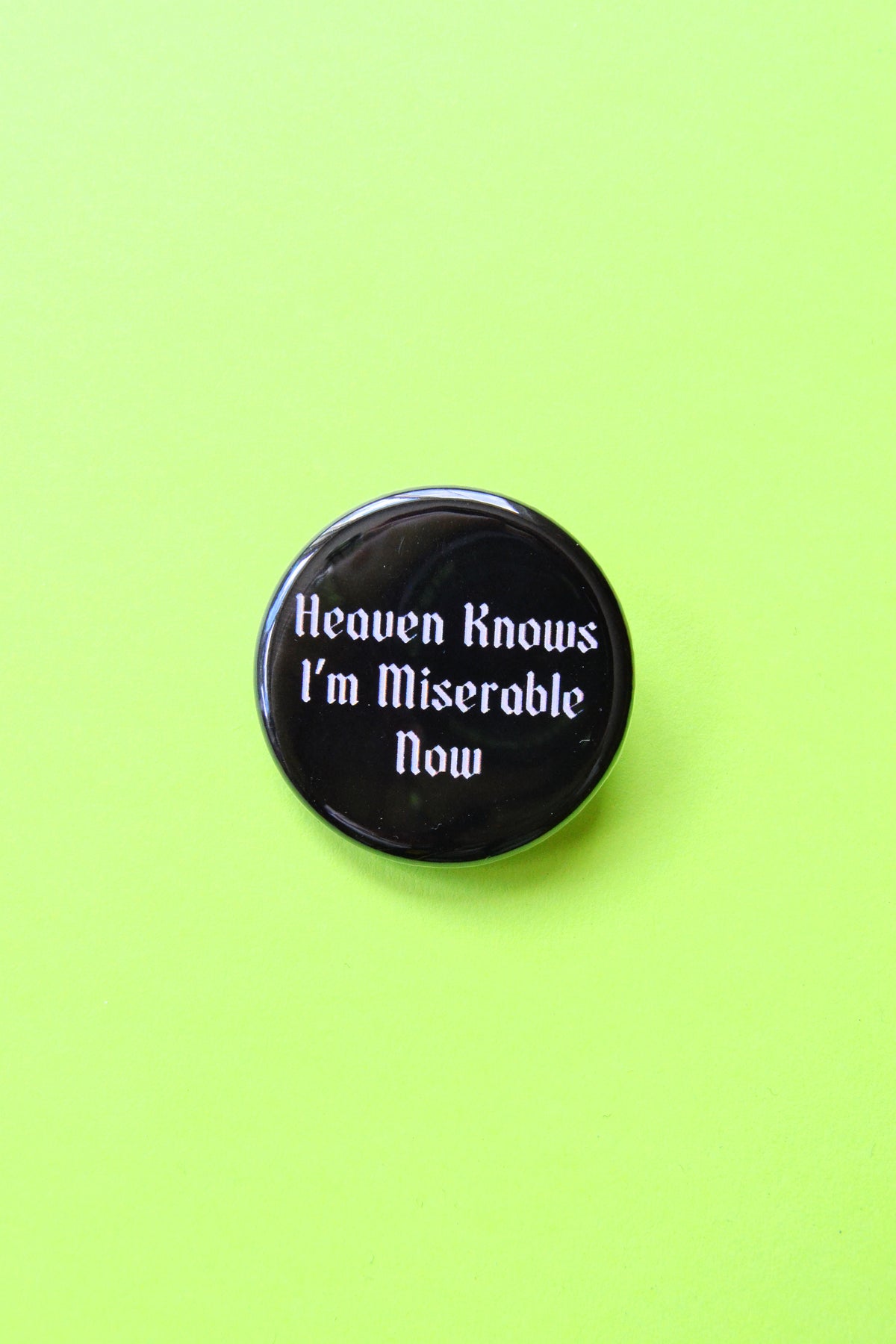 Heaven Knows I'm Miserable Now Pinback Button