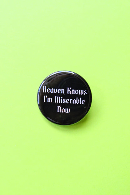 Heaven Knows I'm Miserable Now Pinback Button