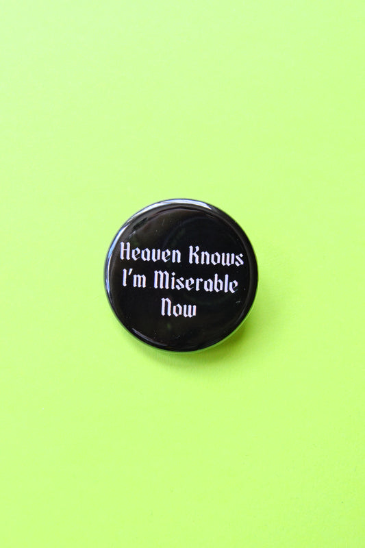 Heaven Knows I'm Miserable Now Pinback Button