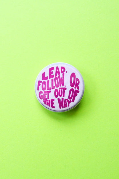 Lead, Follow, Or Get Out of the Way Reproduction Pinback Button