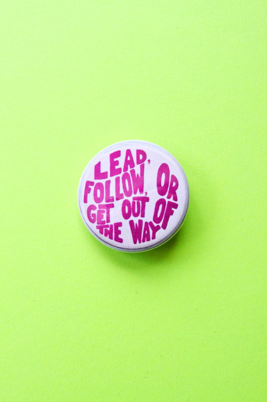 Lead, Follow, Or Get Out of the Way Reproduction Pinback Button