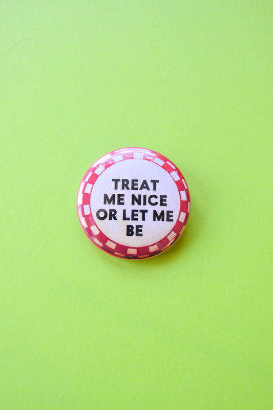Treat Me Nice or Let Me Be Reproduction Button