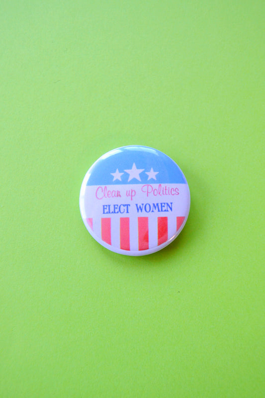 Clean Up Politics, Elect Women Reproduction Button