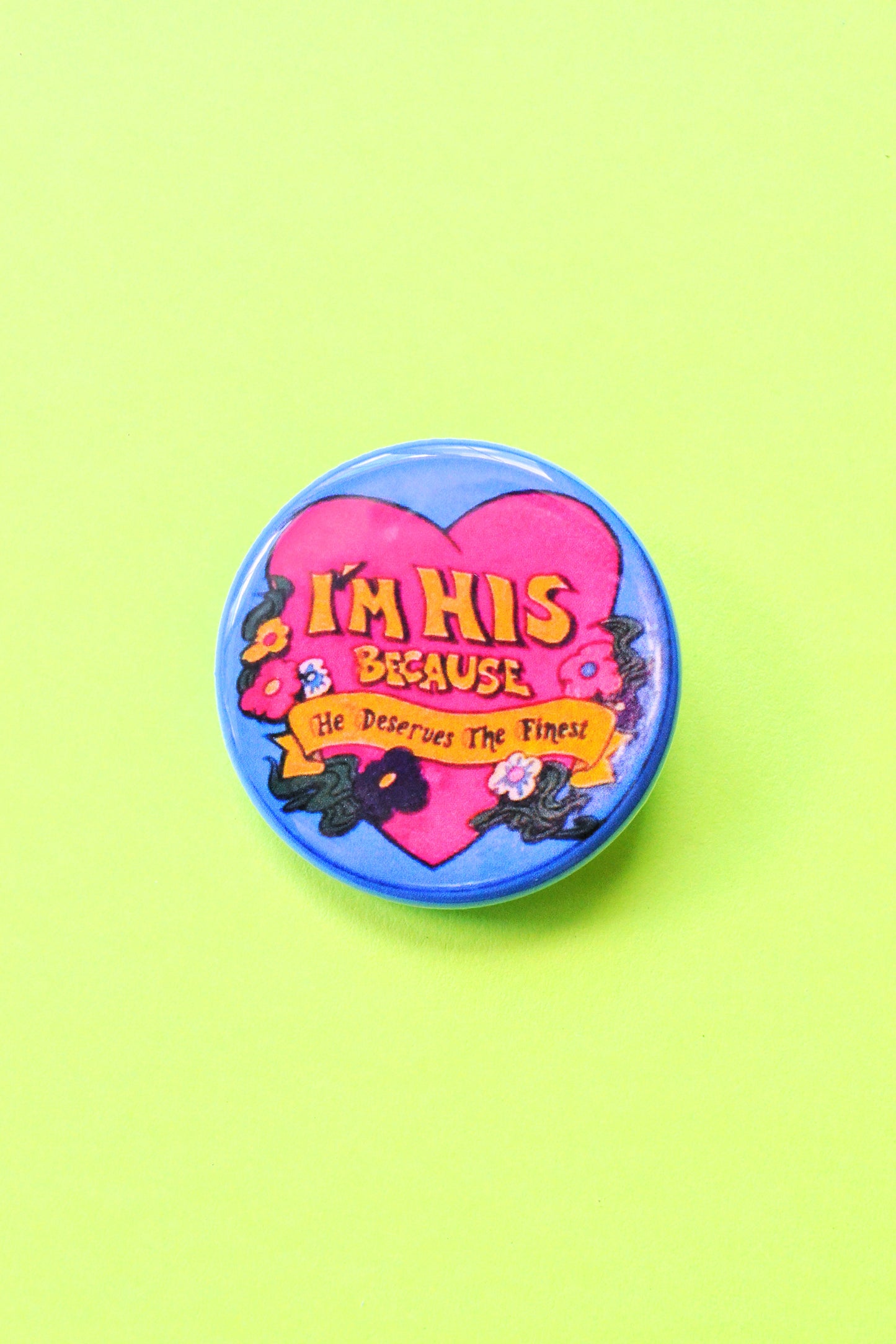 I'm His - He Deserves the Finest Reproduction Pinback Button