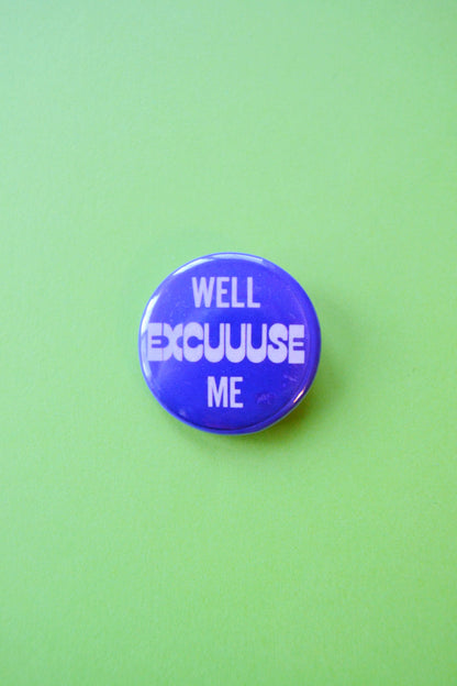 Well Excuuuuse Me Reproduction Button