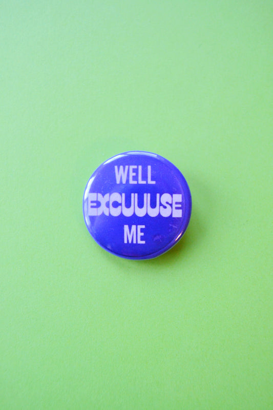 Well Excuuuuse Me Reproduction Button