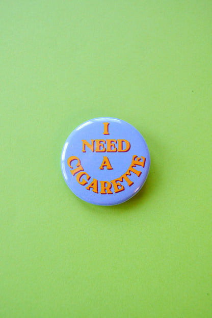 I Need A Cigarette Button