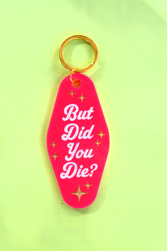 But Did You Die? Keychain