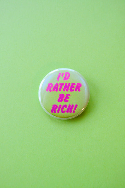 I'd Rather Be Rich! Reproduction Button
