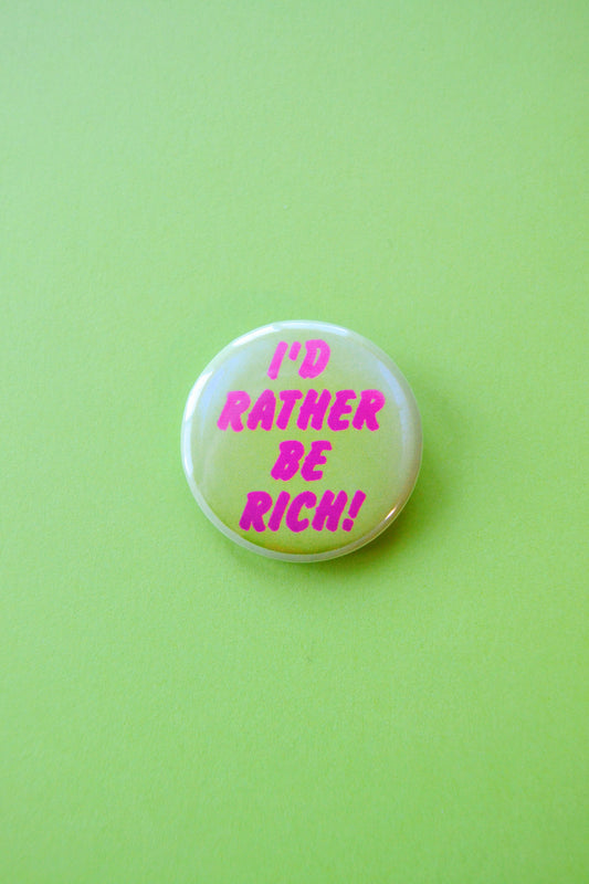 I'd Rather Be Rich! Reproduction Button