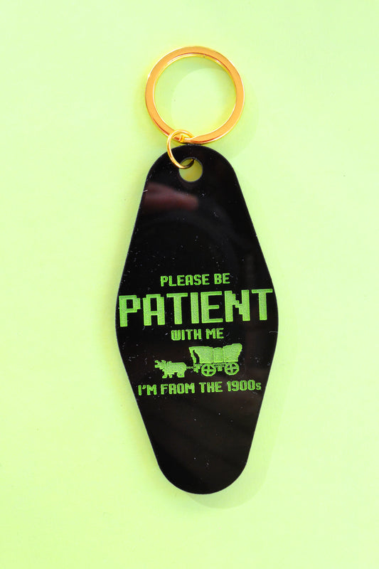 Please Be Patient With Me, I'm From the 1900s Keychain