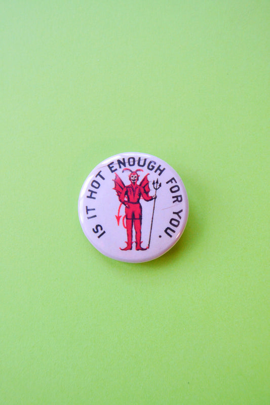 Is It Hot Enough For You? Reproduction Button