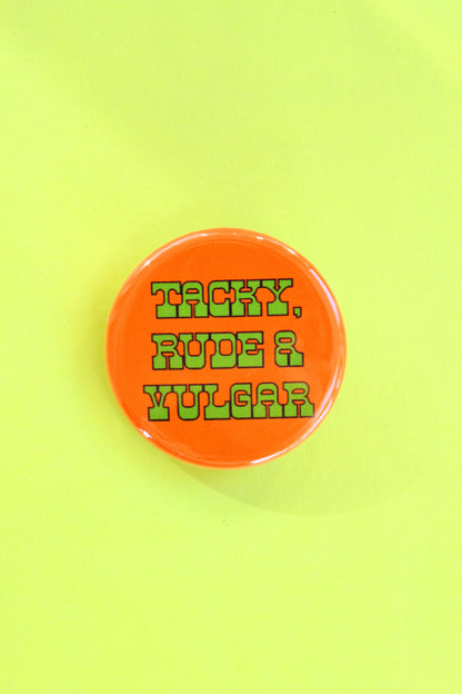 Tacky, Rude & Vulgar Pinback Button