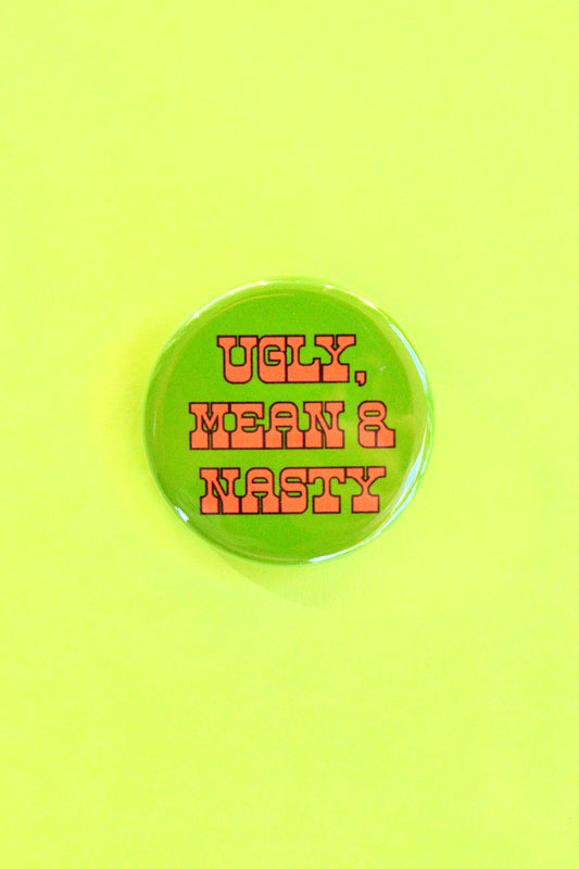 Ugly, Mean & Nasty Reproduction Pinback Button